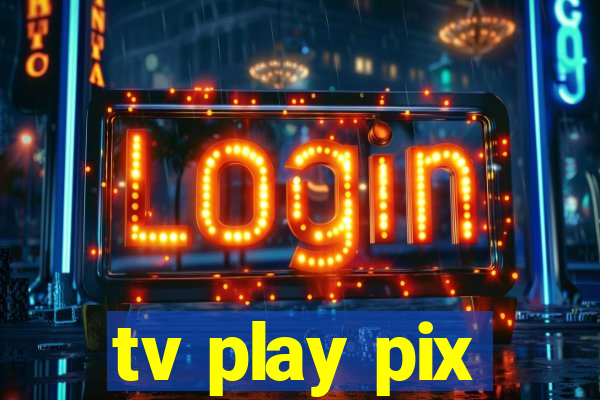 tv play pix